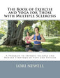 The Book of Exercise and Yoga for Those with Multiple Sclerosis: A Program to Improve Balance and Manage Symptoms of Pain and Fatigue - Paperback