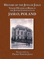 History of the Jews of Jaslo - Yizkor (Memorial) Book of the Jewish Community of Jaslo, Poland - Hardcover