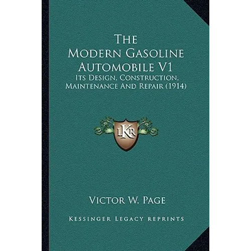 The Modern Gasoline Automobile V1: Its Design, Construction, Maintenance and Repair (1914) - Paperback
