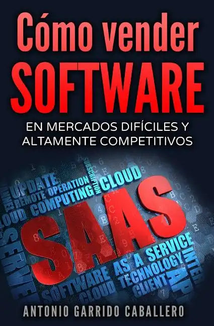 Como vender SOFTWARE: En mercados dificiles y altamente competitivos - Paperback