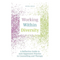 Working Within Diversity: A Reflective Guide to Anti-Oppressive Practice in Counselling and Therapy - Paperback