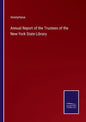 Annual Report of the Trustees of the New-York State Library - Paperback