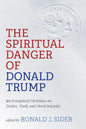 The Spiritual Danger of Donald Trump: 30 Evangelical Christians on Justice, Truth, and Moral Integrity - Paperback