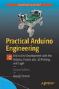 Practical Arduino Engineering: End to End Development with the Arduino, Fusion 360, 3D Printing, and Eagle - Paperback