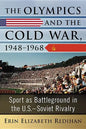 The Olympics and the Cold War, 1948-1968: Sport as Battleground in the U.S.-Soviet Rivalry - Paperback