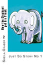 How the Elephant got his Trunk: Just So Story No 1 - Paperback