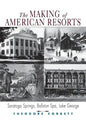 The Making of American Resorts: Saratoga Springs, Ballston Spa, and Lake George - Paperback