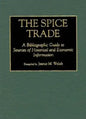 The Spice Trade: A Bibliographic Guide to Sources of Historical and Economic Information - Hardcover