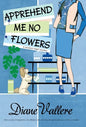 Apprehend Me No Flowers: A Madison Night Mystery - Hardcover