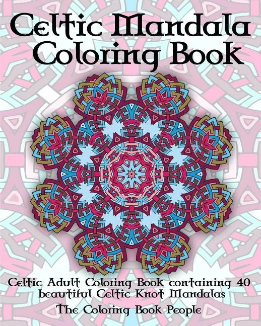 Celtic Mandala Coloring Book: Celtic Adult Coloring Book containing 40 beautiful Celtic Knot Mandalas - Paperback