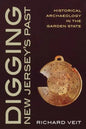 Digging New Jersey's Past: Historical Archaeology in the Garden State - Paperback