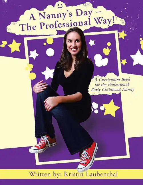A Nanny's Day - The Professional Way!: A Curriculum Book for the Professional Early Childhood Nanny - Paperback
