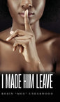 I Made Him Leave - Hardcover