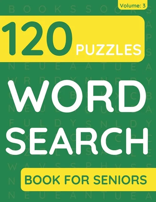 Word Search Book For Seniors: 120 Word Search Puzzles For Adults & Seniors (Volume: 3) - Paperback