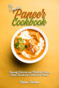 The Complete Paneer Cookbook: Insanely Delicious and Nutritious Paneer Cheese Snacks and Curries from India! - Paperback