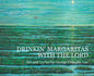 Drinkin' Margaritas With the Lord - Hardcover