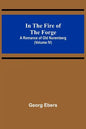 In The Fire Of The Forge; A Romance of Old Nuremberg (Volume IV) - Paperback