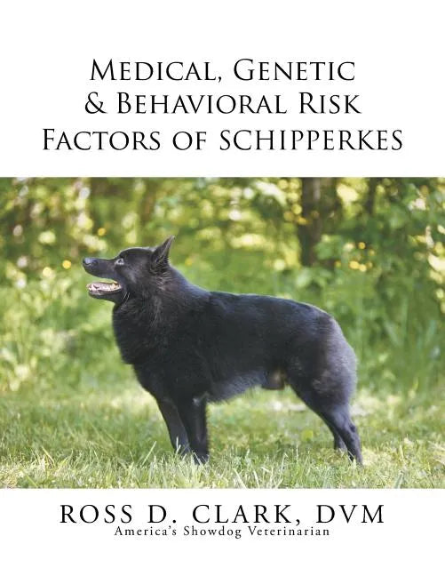 Medical, Genetic & Behavioral Risk Factors of Schipperkes - Paperback