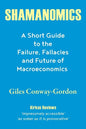 Shamanomics: A Short Guide to the Failure, Fallacies and Future of Macroeconomics - Paperback