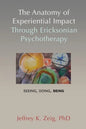 The Anatomy of Experiential Impact Through Ericksonian Psychotherapy: Seeing, Doing, Being - Paperback