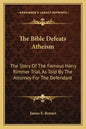 The Bible Defeats Atheism: The Story of the Famous Harry Rimmer Trial, as Told by the Attorney for the Defendant - Paperback