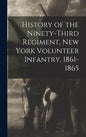 History of the Ninety-Third Regiment, New York Volunteer Infantry, 1861-1865 - Hardcover