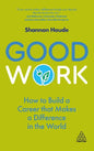 Good Work: How to Build a Career That Makes a Difference in the World - Hardcover