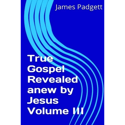 True Gospel Revealed anew by Jesus Vol III - Paperback