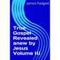 True Gospel Revealed anew by Jesus Vol III - Paperback