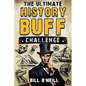 The Ultimate History Buff Challenge: Over 600 Quiz Questions for Curious History Lovers - Paperback