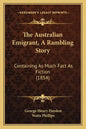 The Australian Emigrant, A Rambling Story: Containing As Much Fact As Fiction (1854) - Paperback