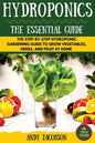 Hydroponics: The Essential Hydroponics Guide: A Step-By-Step Hydroponic Gardening Guide to Grow Fruit, Vegetables, and Herbs at Hom - Paperback