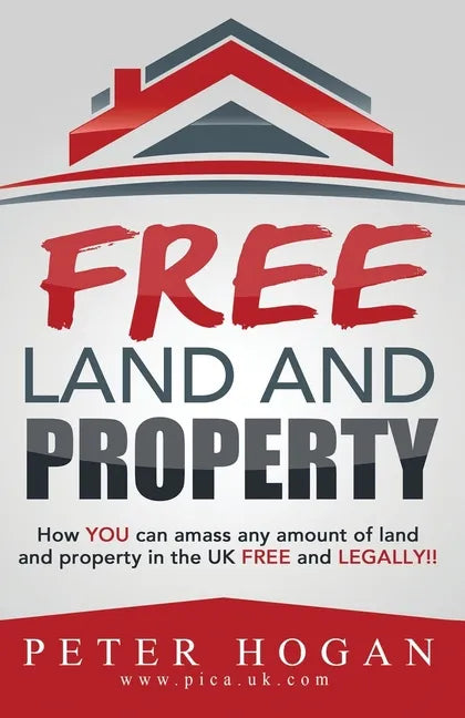 Free Land and Property: How YOU Can Amass Any Amount of Land and Property in the UK Free and Legally - Paperback