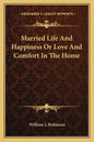 Married Life and Happiness or Love and Comfort in the Home - Paperback