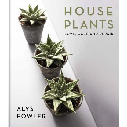 House Plants: Love, Care and Repair - Hardcover