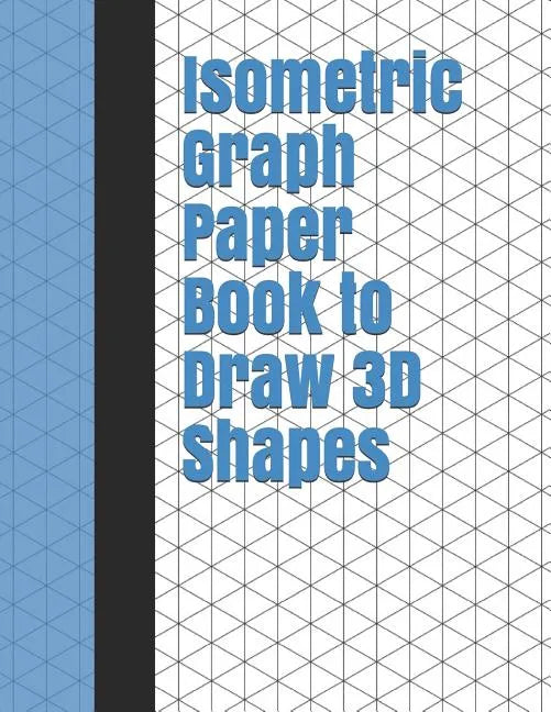 Isometric Graph Paper Book to Draw 3D Shapes: 140 Pages Large 8.5 Inch by 11 Inch Size - Paperback