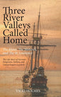 Three River Valleys Called Home: The Rhine, The Mohawk, and The St. Lawrence - Hardcover