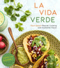La Vida Verde: Plant-Based Mexican Cooking with Authentic Flavor - Paperback