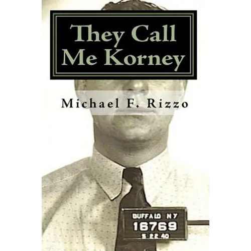 They Call Me Korney: The True Story of Buffalo's Korney Gang - Paperback