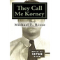 They Call Me Korney: The True Story of Buffalo's Korney Gang - Paperback