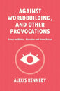 Against Worldbuilding, and Other Provocations: Essays on History, Narrative, and Game Design - Paperback