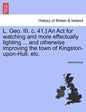 L. Geo. III. C. 41.] an ACT for Watching and More Effectually Lighting ... and Otherwise Improving the Town of Kingston-Upon-Hull, Etc. - Paperback