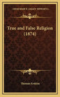 True and False Religion (1874) - Hardcover