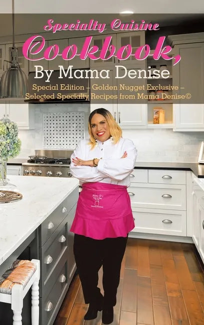 Specialty Cuisine Cookbook, by Mama Denise: Special Edition - Golden Nugget Exclusive - Selected Specialty Recipes from Mama Denise(c) - Hardcover