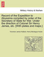 Record of the Expedition to Abyssinia compiled by order of the Secretary of State for War. Under the direction of Colonel Sir Henry James, etc. [With - Paperback
