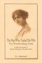 The Man Who Traded His Wife For Woodworking Tools: And Other True Stories Of 19th Century Jackson, Michigan - Paperback