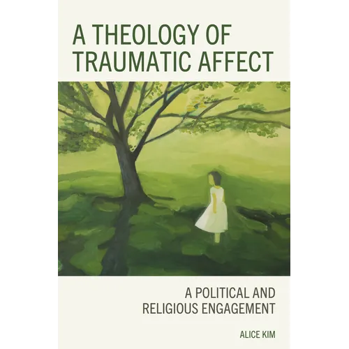 A Theology of Traumatic Affect: A Political and Religious Engagement - Hardcover