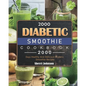 2000 Diabetic Smoothie Cookbook: 2000 Days Healthy And Delicious Diabetic Smoothie Recipes - Paperback