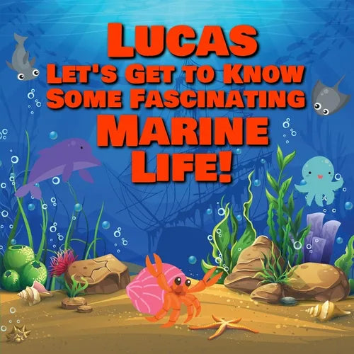 Lucas Let's Get to Know Some Fascinating Marine Life!: Personalized Baby Books with Your Child's Name in the Story - Ocean Animals Books for Toddlers - Paperback