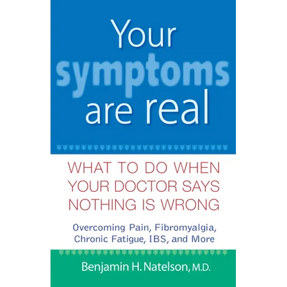 Your Symptoms Are Real: What to Do When Your Doctor Says Nothing Is Wrong - Hardcover